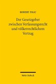 Der Gesetzgeber zwischen Verfassungsrecht und völkerrechtlichem Vertrag (eBook, PDF)