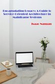 Encapsulating Legacy: A Guide to Service-Oriented Architecture in Mainframe Systems (Mainframes) (eBook, ePUB)