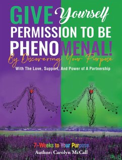 Give Yourself Permission To Be Phenomenal! By Discovering Your Purpose (eBook, ePUB)