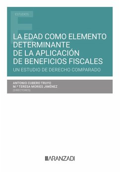 La edad como elemento determinante de la aplicación de beneficios fiscales. Un estudio de Derecho Comparado (eBook, ePUB) - Mories Jiménez, María Teresa; Cubero Truyo, Antonio