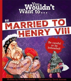 You Wouldn't Want To Be Married To Henry VIII! - Macdonald, Fiona