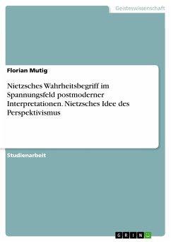 Nietzsches Wahrheitsbegriff im Spannungsfeld postmoderner Interpretationen. Nietzsches Idee des Perspektivismus (eBook, PDF) - Mutig, Florian