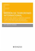 Noción de terrorismo internacional. Estudio del marco jurídico vigente y una propuesta de definición con vocación omnicomprensiva (eBook, ePUB)