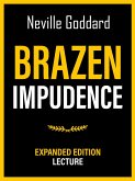 Brazen Impudence - Expanded Edition Lecture (eBook, ePUB) Brazen Impudence - Expanded Edition Lecture (eBook, ePUB)
