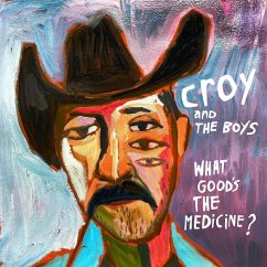 What Good'S The Medicine? - Croy & The Boys