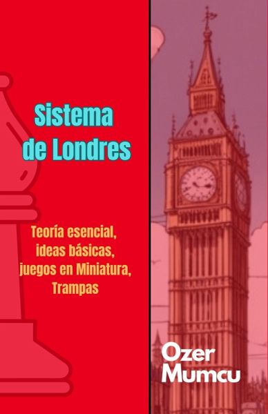 Sistema de Londres (Chess Opening Series) (eBook, ePUB) Sistema de Londres (Chess Opening Series) (eBook, ePUB)