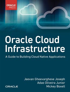 Oracle Cloud Infrastructure - A Guide to Building Cloud Native Applications (eBook, PDF) - Joseph, Jeevan Gheevarghese; Junior, Adao Oliveira; Boxell, Mickey