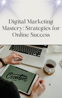 Digital Marketing Mastery: Strategies for Online Success (eBook, ePUB) - Shehadeh, Mahmoud