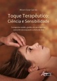 Toque Terapêutico: Ciência e Sensibilidade - Conquiste Saúde, Ganho de Movimento, Consciência Corporal e Alívio de Dor (eBook, ePUB)