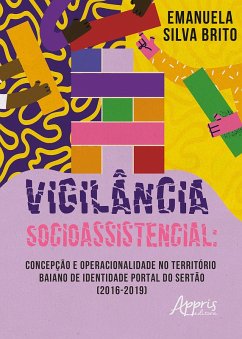 Vigilância Socioassistencial: Concepção e Operacionalidade no Território Baiano de Identidade Portal do Sertão (2016-2019) (eBook, ePUB) - Brito, Emanuela Silva