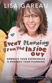 Event Planning from the Inside Out: Embrace Your Experiences and Enhance Your Planning (eBook, ePUB)