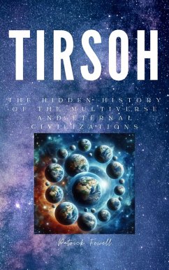 Tirsoh Hidden History of the Multiverse and Eternal Civilizations (eBook, ePUB) - Fewell, Patrick