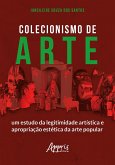 Colecionismo de Arte: Um Estudo da Legitimidade Artística e Apropriação Estética da Arte Popular (eBook, ePUB)