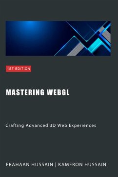 Mastering WebGL: Crafting Advanced 3D Web Experiences (WebGL Wizadry) (eBook, ePUB) - Hussain, Kameron; Hussain, Frahaan