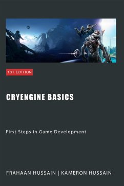 CryEngine Basics: First Steps in Game Development (CryEngine Series) (eBook, ePUB) - Hussain, Kameron; Hussain, Frahaan