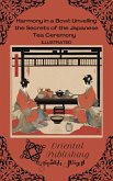 Harmony in a Bowl Unveiling the Secrets of the Japanese Tea Ceremony (eBook, ePUB)