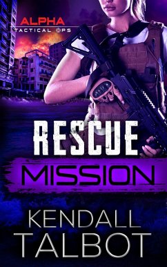 Rescue Mission (Alpha Tactical Ops, #3) (eBook, ePUB) - Talbot, Kendall