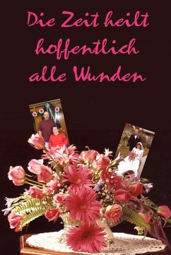 Cover Die Zeit heilt hoffentlich alle Wunden (eBook, ePUB)