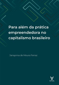 Para além da prática empreendedora no capitalismo brasileiro (eBook, ePUB) - Ferraz, Janaynna de Moura