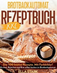 BROTBACKAUTOMAT REZEPTBUCH XXL - Pravo, Luisa;Stark, Ella