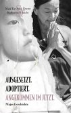 Ausgesetzt. Adoptiert. Angekommen im Jetzt.