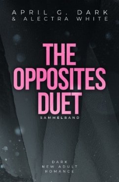 The Opposites Duet - Sammelband - Dark, April G.;White, Alectra