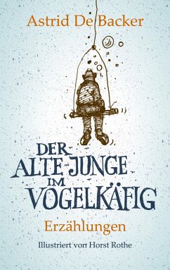 Der alte Junge im Vogelkäfig - De Backer, Astrid