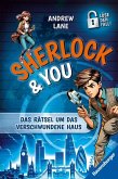 Sherlock & You, Band 1: Das Rätsel um das verschwundene Haus. Ein Rätsel-Krimi von "Young Sherlock Holmes"-Erfolgsautor Andrew Lane!