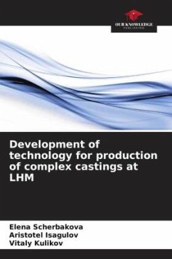 Development of technology for production of complex castings at LHM - Scherbakova, Elena;Isagulov, Aristotel;Kulikov, Vitaly