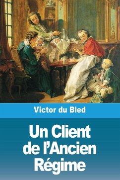 Un Client de l'Ancien Régime - Du Bled, Victor