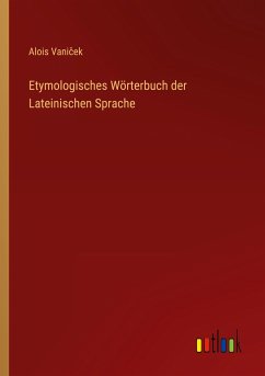 Etymologisches Wörterbuch der Lateinischen Sprache - Vani¿ek, Alois