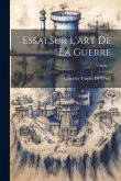 Essai Sur L'art De La Guerre; Volume 1