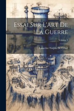 Essai Sur L'art De La Guerre; Volume 1 - De Crissé, Lancelot Turpin