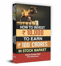 How to Turn an Investment of 10.000 in Stock Market into 100 Crores - Goel, Shyam Sundar