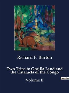 Two Trips to Gorilla Land and the Cataracts of the Congo - Burton, Richard F.