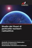Studio dei flussi di particelle nucleari-radioattive