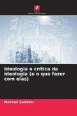 Ideologia e crítica da ideologia (e o que fazer com elas)