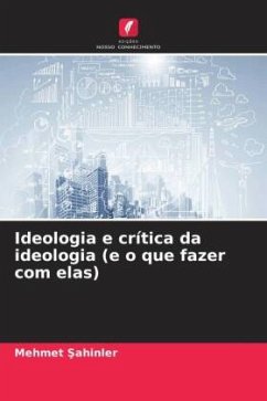 Ideologia e crítica da ideologia (e o que fazer com elas) - Sahinler, Mehmet