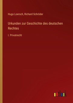 Urkunden zur Geschichte des deutschen Rechtes - Loersch, Hugo; Schröder, Richard