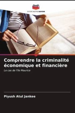 Comprendre la criminalité économique et financière - Jankee, Piyush Atul