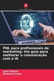 PNL para profissionais de marketing: Um guia para melhorar a comunicação com a IA