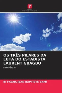 OS TRÊS PILARES DA LUTA DO ESTADISTA LAURENT GBAGBO - SAMI, BI FAGNA JEAN BAPTISTE