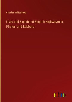 Lives and Exploits of English Highwaymen, Pirates, and Robbers