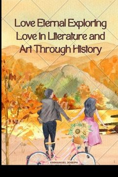 Love Eternal Exploring Love in Literature and Art Through History - Joseph, Emmanuel