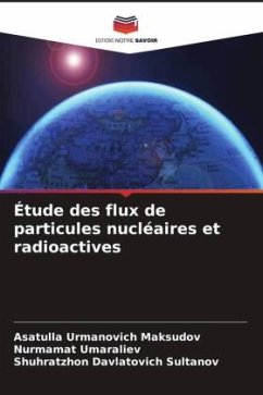 Étude des flux de particules nucléaires et radioactives - Maksudov, Asatulla Urmanovich;Umaraliev, Nurmamat;Sultanov, Shuhratzhon Davlatovich