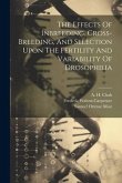 The Effects Of Inbreeding, Cross-breeding, And Selection Upon The Fertility And Variability Of Drosophilia