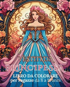 Vestiti da Principessa - Libro da colorare per ragazze da 8 a 12 anni - Tate, Astrid