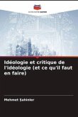 Idéologie et critique de l'idéologie (et ce qu'il faut en faire)