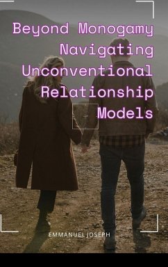 Beyond Monogamy Navigating Unconventional Relationship Models - Joseph, Emmanuel