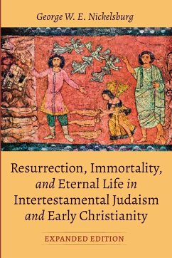 Resurrection, Immortality, and Eternal Life in Intertestamental Judaism and Early Christianity, Expanded Ed. - Nickelsburg, George W. E.
